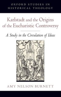 cover of the book Karlstadt and the Origins of the Eucharistic Controversy: A Study in the Circulation of Ideas (Oxford Studies in Historical Theology)