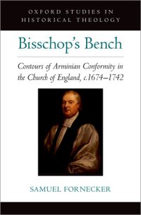 cover of the book Bisschop's Bench: Contours of Arminian Conformity in the Church of England, C.1674-1742