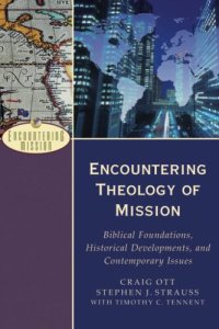 cover of the book Encountering Theology of Mission: Biblical Foundations, Historical Developments, and Contemporary Issues (Encountering Mission)