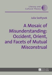 cover of the book A Mosaic of Misunderstanding: Occident, Orient, and Facets of Mutual Misconstrual (Literary and Cultural Theory)