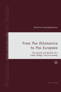 cover of the book From «Pax Ottomanica» to «Pax Europaea»: The growth and decline of a Greek village’s micro-economy (Byzantine and Neohellenic Studies)