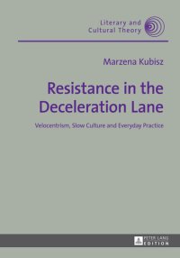 cover of the book Resistance in the Deceleration Lane: Velocentrism, Slow Culture and Everyday Practice