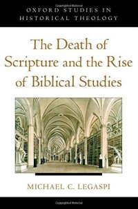 cover of the book The Death of Scripture and the Rise of Biblical Studies (Oxford Studies in Historical Theology)