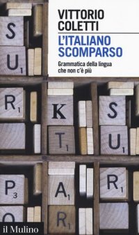 cover of the book L' italiano scomparso. Grammatica della lingua che non c'è più