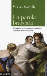 cover of the book La parola braccata. Dimenticanze, anagrammi, traduzioni e qualche esercizio pratico