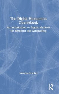 cover of the book The Digital Humanities Coursebook: An Introduction to Digital Methods for Research and Scholarship