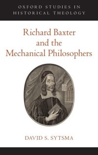 cover of the book Richard Baxter and the Mechanical Philosophers (Oxford Studies in Historical Theology)