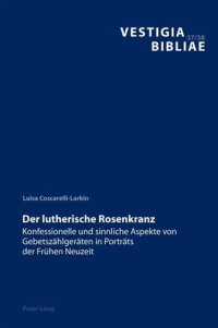 cover of the book Der lutherische Rosenkranz: Konfessionelle und sinnliche Aspekte von Gebetszaehlgeraeten in Portraets der Fruehen Neuzeit