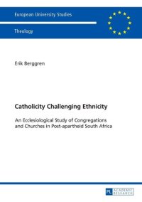 cover of the book Catholicity Challenging Ethnicity: An Ecclesiological Study of Congregations and Churches in Post-apartheid South Africa (Europäische ... / Publications Universitaires Européennes)