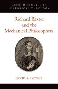 cover of the book Richard Baxter and the Mechanical Philosophers (Oxford Studies in Historical Theology)