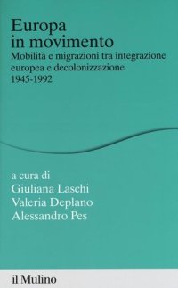 cover of the book Europa in movimento. Mobilità e migrazioni tra integrazione europea e decolonizzazione, 1945-1992