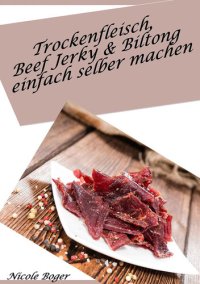 cover of the book Trockenfleisch, Beef Jerky & Biltong einfach selber machen