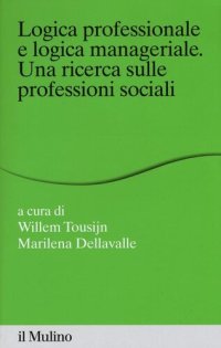 cover of the book Logica professionale e logica manageriale. Una ricerca sulle professioni sociali