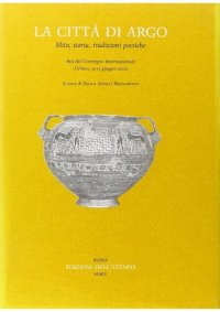 cover of the book La città di Argo: mito, storia, tradizioni poetiche: atti del Convegno internazionale, Urbino, 13-15 giugno 2002