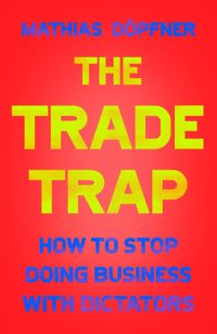 cover of the book The Trade Trap: How To Stop Doing Business with Dictators