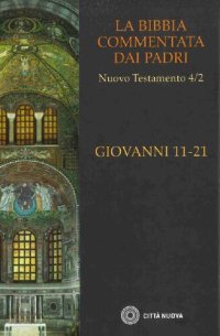 cover of the book La Bibbia commentata dai Padri. Nuovo Testamento: Giovanni 11-21