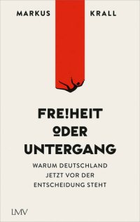 cover of the book Freiheit oder Untergang: Warum Deutschland jetzt vor der Entscheidung steht