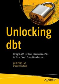 cover of the book Unlocking dbt : Design and Deploy Transformations in Your Cloud Data Warehouse