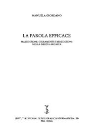 cover of the book La parola efficace: maledizioni, giuramenti e benedizioni nella Grecia arcaica