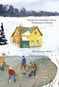 cover of the book Family and Community Life in Northeastern Ontario: The Interwar Years