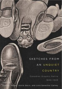 cover of the book Sketches from an Unquiet Country: Canadian Graphic Satire, 1840-1940