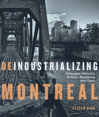 cover of the book Deindustrializing Montreal: Entangled Histories of Race, Residence, and Class