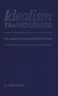 cover of the book Idealism Transformed: The Making of a Progressive Educator