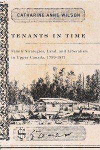 cover of the book Tenants in Time: Family Strategies, Land, and Liberalism in Upper Canada, 1799-1871