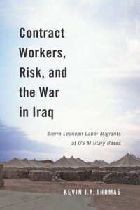 cover of the book Contract Workers, Risk, and the War in Iraq: Sierra Leonean Labor Migrants at US Military Bases