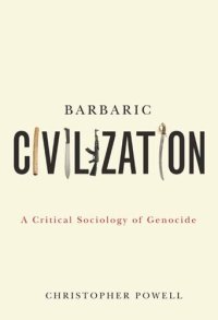 cover of the book Barbaric Civilization: A Critical Sociology of Genocide