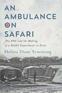 cover of the book An Ambulance on Safari: The ANC and the Making of a Health Department in Exile