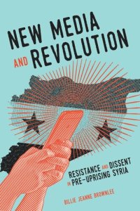 cover of the book New Media and Revolution: Resistance and Dissent in Pre-uprising Syria