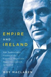 cover of the book Empire and Ireland: The Transatlantic Career of the Canadian Imperialist Hamar Greenwood, 1870–1948