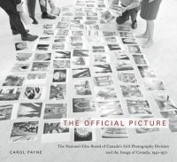 cover of the book The Official Picture: The National Film Board of Canada's Still Photography Division and the Image of Canada, 1941-1971