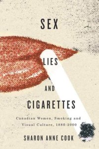 cover of the book Sex, Lies, and Cigarettes: Canadian Women, Smoking, and Visual Culture, 1880-2000