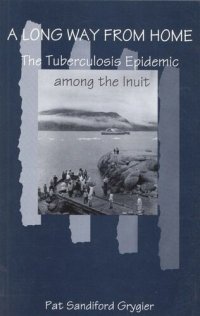 cover of the book Long Way from Home: The Tuberculosis Epidemic among the Inuit