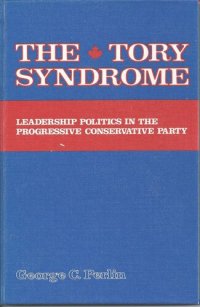 cover of the book The Tory Syndrome: Leadership Politics in the Progressive Conservative Party