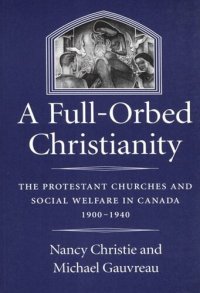 cover of the book Full-Orbed Christianity: The Protestant Churches and Social Welfare in Canada, 1900-1940