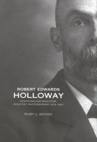 cover of the book Robert Edwards Holloway: Newfoundland Educator, Scientist, Photographer, 1874-1904