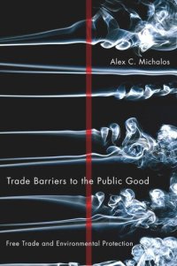 cover of the book Trade Barriers to the Public Good: Free Trade and Environmental Protection