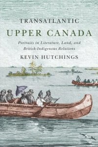 cover of the book Transatlantic Upper Canada: Portraits in Literature Land and British-Indigenous Relations