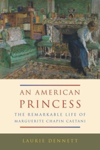 cover of the book American Princess: The Remarkable Life of Marguerite Chapin Caetani