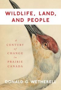 cover of the book Wildlife, Land, and People: A Century of Change in Prairie Canada