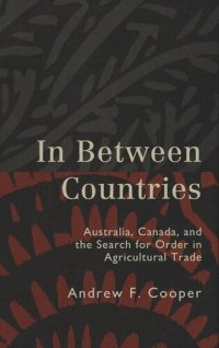 cover of the book In Between Countries: Australia, Canada, and the Search for Order in Agricultural Trade