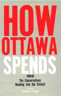 cover of the book How Ottawa Spends, 1988-1989: The Conservatives Heading into the Stretch