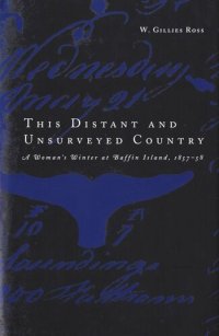 cover of the book This Distant and Unsurveyed Country: A Woman's Winter at Baffin Island, 1857-1858