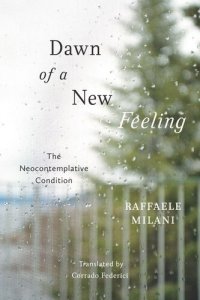 cover of the book Dawn of a New Feeling: The Neocontemplative Condition