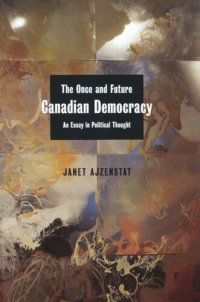 cover of the book Once and Future Canadian Democracy: An Essay in Political Thought