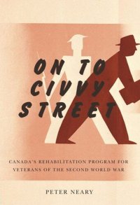 cover of the book On to Civvy Street: Canada's Rehabilitation Program for Veterans of the Second World War