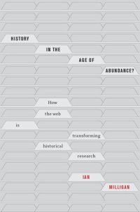 cover of the book History in the Age of Abundance?: How the Web Is Transforming Historical Research